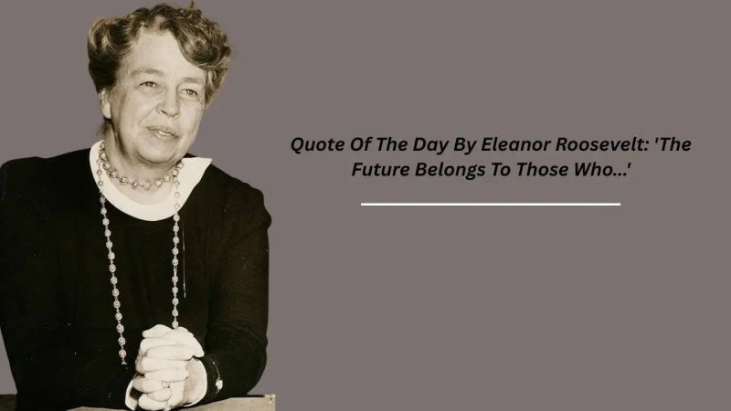 The Future Belongs to Those Who Trust Their Imagination - Quote Of The Day By Eleanor Roosevelt: 'The Future Belongs To Those Who...'